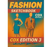Fashion Sketchbook for Designers and Artists: CDX Edition 3 - Create, Sketch & Design Your Own Fashion Looks