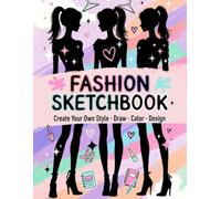 Fashion Sketchbook for Girls: 100+ Fashion Figure Templates to Draw Outfits, Design Clothes, Create Styles & Practice Fashion Illustration