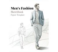Fashion Sketchbook With Figure Template for Men: Packed With Essential Male Figure Templates and Ample Space. Perfect for Simple Sketching Your ... | 360 Figures (Fashion Design Sketchbooks)