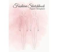 Fashion Sketchbook with Figure Template: Front & Back Female Figure Templates| 100 Pages | 8.5”x11” Croquis Sketchbook for Fashion Designers, Students & Creative Hobbyists