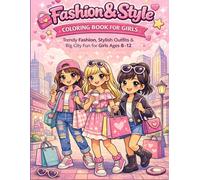 Fashion & Style Coloring Book for Girls: Trendy Fashion, Stylish Outfits & Big City Fun for Girls Ages 8-12