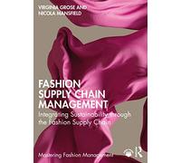 Fashion Supply Chain Management: Integrating Sustainability through the Fashion Supply Chain (Mastering Fashion Management)
