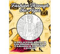Fashion Through the Ages: A Relaxing Adult's Coloring Book for Fashion & History Lovers