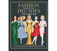 Fashion Through The Decades The Iconic 50s: 1950s Retro Outfits, Pin-Up Styles & Classic Glamour to Color
