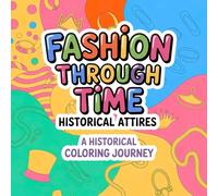 Fashion Through Time with Historical Attires: Discover World Cultures and Historical Eras Through Creative Play.