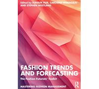 Fashion Trends and Forecasting: The Fashion Futurists' Toolkit (Mastering Fashion Management)