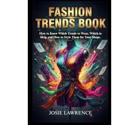 Fashion Trends Book: How to Know Which Trends to Wear, Which to Skip, and How to Style Them for Your Shape