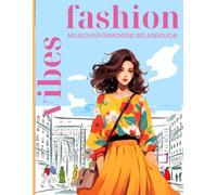Fashion Vibes Malbuch für Erwachsene und Jugendliche: 50+ stylische Fashion-Modelle in Alltagsposen mit trendigen Outfits zum Ausmalen und Entspannen