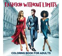 FASHION WITHOUT LIMITS Coloring Book for Adults: 53 daring designs for women, teens, girls and boys, a challenge for your creative mind and a comforting escape from the everyday