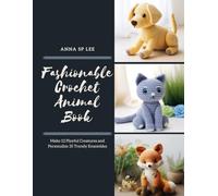 Fashionable Crochet Animal Book: Make 12 Playful Creatures and Personalize 35 Trendy Ensembles