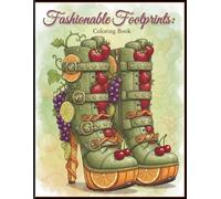 Fashionable Footprints: Colouring Book: 50 Stylish Fruit & Veg Footwear Pages to Colour - Whimsical Designs for Adults, Teens & Kids, Perfect for Stress Relief and Creative Fun