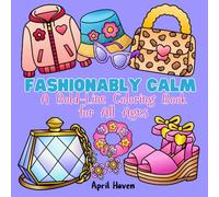 Fashionably Calm Coloring: A Bold-Line Fashion Coloring Book with Clothes, Shoes, and Accessories for All Ages (Calm & Color: Bold and Easy Art Books)
