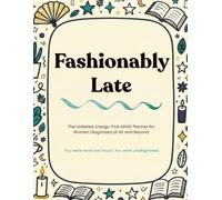 Fashionably Late: The Undated, Energy-First ADHD Daily Planner for Women Diagnosed at 40 and Beyond - 90 Days of Guilt-Free Planning with a Daily ... Body Report, Doodle Zones & Colouring Breaks