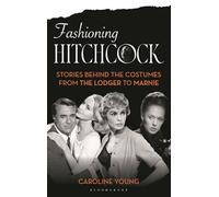 Fashioning Hitchcock: Stories Behind the Costumes from The Lodger to Marnie