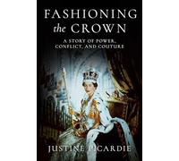 Fashioning the Crown: A Story of Power and Couture
