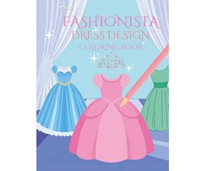 Fashionista Dress Design Coloring Book for Kids: Princess Dress Up & Fashion Design Coloring Book with Cute Gowns, Stylish Outfits & Creative Dress ... & Imagination (Bates Play Coloring Play)