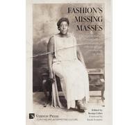 Fashion's Missing Masses: The representation of marginalized populations in collections and exhibitions of dress (Curating and Interpreting Culture)