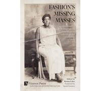 Fashion's Missing Masses: The representation of marginalized populations in collections and exhibitions of dress (Curating and Interpreting Culture)