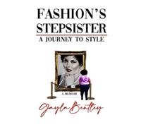 Fashion's Stepsister, A Journey to Style: A Memoir