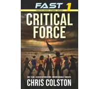 FAST 1 - CRITICAL FORCE: A Military Techno-Thriller of Classified Missions, Relentless Action, and an Unseen Enemy (FAST - Fighters Against Strange Threats)