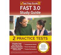 FAST 3.0 Study Guide: 2 Practice Tests and Prep for the Fresno Assessment of Student Teachers Literacy Exam: [Includes Detailed Answer Explanations]
