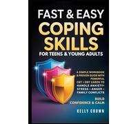 FAST AND EASY COPING SKILLS For Teens & Young Adults: A Simple Workbook and Proven Guide with Powerful CBT & DBT Cards. Handle Anxiety, Stress, Anger, and Family Conflicts. Build Confidence and Calm