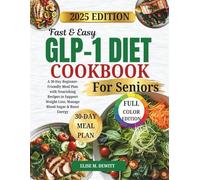 Fast and Easy GLP-1 Diet Cookbook for Seniors: A 30-Day Beginner-Friendly Meal Plan with Nourishing Recipes to Support Weight Loss, Manage Blood Sugar & Boost Energy
