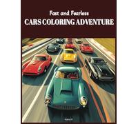 Fast and Fearless - Cars Coloring Adventure: An Exciting Collection of Race Cars, Trucks, and Classic Vehicles for Cars Enthusiasts, Adults and Teens to Color