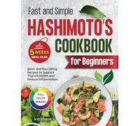 Fast and Simple Hashimoto's Cookbook For Beginners: Quick and Nourishing Recipes to Support Thyroid Health and Reduce Inflammation