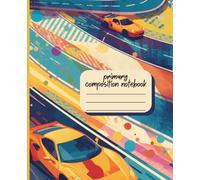 Fast Cars: A Primary Composition Notebook for grades K-2
