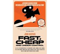 Fast, Cheap & Under Control: Lessons Learned From the Greatest Low-Budget Movies of All Time (Collector's Edition): (20th Anniversary Collector's Edition)