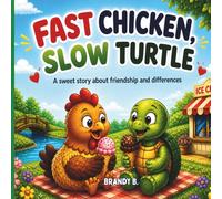 Fast Chicken, Slow Turtle: A Sweet Story About Friendship and Differences