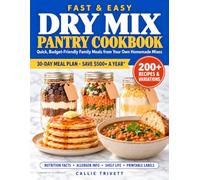 Fast & Easy Dry Mix Pantry Cookbook: Quick, Budget-Friendly Family Meals from Your Own Homemade Mixes - 200+ Recipes & Variations, Nutrition Facts, Allergen Info, Storage Guide + 30-Day Meal Plan