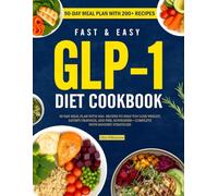 Fast & Easy Glp-1 Diet Cookbook: 90-Day Meal Plan with 200+ Recipes to Help You Lose Weight, Satisfy Cravings, and Feel Nourished-Complete With Mindset Strategies