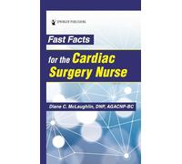 Fast Facts for the Cardiac Surgery Nurse: Caring for Cardiac Surgery Patients