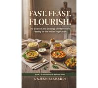 Fast. Feast. Flourish.: The Science and Strategy of Intermittent Fasting for the Indian Vegetarian
