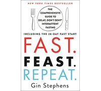 Fast. Feast. Repeat.: The Comprehensive Guide to Delay, Don't Deny® Intermittent Fasting--Including the 28-Day FAST Start
