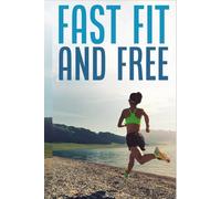 FAST FIT AND FREE: A 90-Day Plan to Burn Fat, Reset Your Mind, and Break Free from Diet Culture-For Good