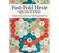 Fast-Fold Hexie Quilting: A Quick & Easy Technique for Hexagon Quilting
