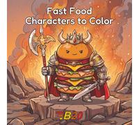 Fast Food Characters to Color: A Fantasy RPG Food Coloring Book with 57 Unique Hero Designs for Adults and Teens