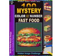 Fast Food Color by Number Mysteries: 100 Mosaic Pixel Art Designs of Burgers, Pizza, Fries & More - Guided 30-Color Palette for Adults & Teens