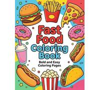 Fast Food Coloring Book: Bold and Easy Coloring Pages Featuring 25 Tasty Fast Foods | Burgers, Fries, Pizza, Donuts and More Simple Food Designs for Kids, Teens and Adults