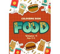 Fast Food Colouring Book Vol. 1: Over 70 Fun Food Illustrations for Kids Aged 3 to 5: Colour Your Favourite Foods - A Fun and Tasty Adventure for Little Artists to Explore and Create!