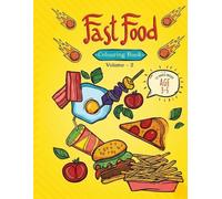 Fast Food Colouring Book Vol. 2: Fun, Food-Themed Colouring Adventure for Kids Aged 3 to 5: Embark on a Colourful Food Adventure - Over 70 Fun ... it Ideal for Relaxation and Quality Time!
