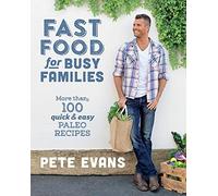 Fast Food for Busy Families: More Than 100 Quick and Easy Paleo Recipes