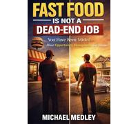 Fast Food Is Not a Dead-End Job: You Have Been Misled About Opportunity, Management, and Income