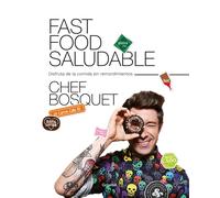 Fast food saludable. Disfruta de la comida si remordimentos (Chef Bosquet) | Roberto Bosquet