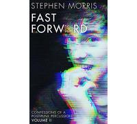 Fast Forward: Confessions of a Post-Punk Percussionist: Volume II