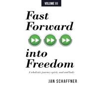 Fast Forward into Freedom: A wholistic journey spirit, soul and body (TRANSFORMED BY FREEDOM)