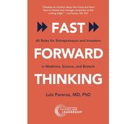 Fast Forward Thinking: 40 Rules for Entrepreneurs and Investors in Medical, Science, and Biotech